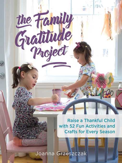 Family Gratitude Project Raise a Thankful Child with 52 Fun Activities and Crafts for Every Season